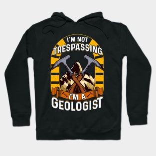 I'm Not Trespassing I'm A Geologist Geology Pun Hoodie